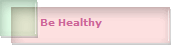 Be Healthy